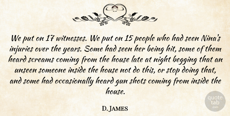 D. James Quote About Begging, Coming, Gun, Heard, House: We Put On 17 Witnesses...
