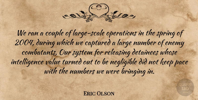 Eric Olson Quote About Bringing, Captured, Couple, Detainees, Enemy: We Ran A Couple Of...