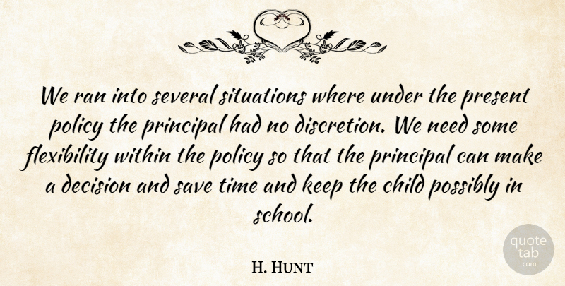 H. Hunt Quote About Child, Decision, Policy, Possibly, Present: We Ran Into Several Situations...