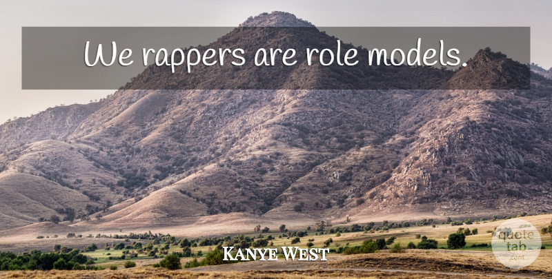 Kanye West Quote About Art, Rapper, Media: We Rappers Are Role Models...