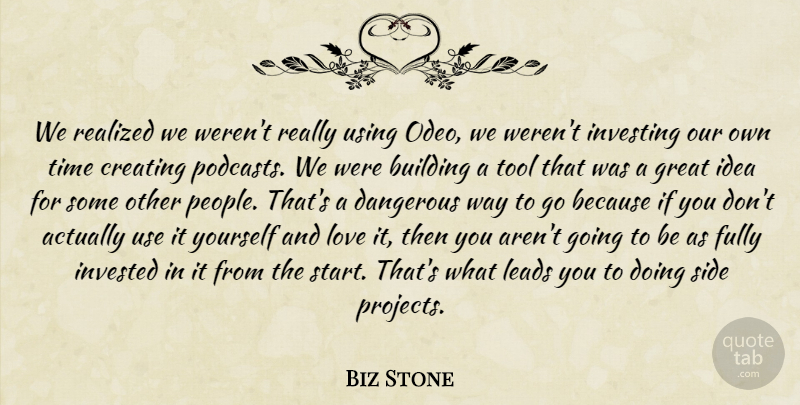 Biz Stone Quote About Ideas, Creating, People: We Realized We Werent Really...