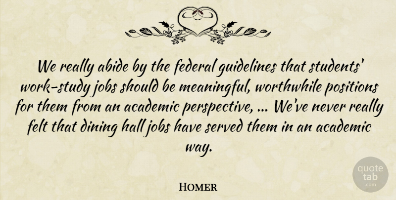 Homer Quote About Abide, Academic, Dining, Federal, Felt: We Really Abide By The...