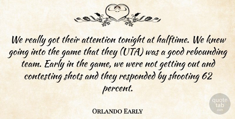 Orlando Early Quote About Attention, Early, Game, Good, Knew: We Really Got Their Attention...
