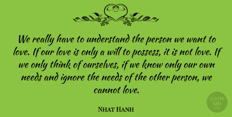 Nhat Hanh Quote About Love, Buddhist, Thinking: We Really Have To Understand...