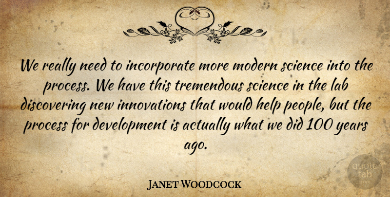 Janet Woodcock Quote About Help, Lab, Modern, Process, Science: We Really Need To Incorporate...