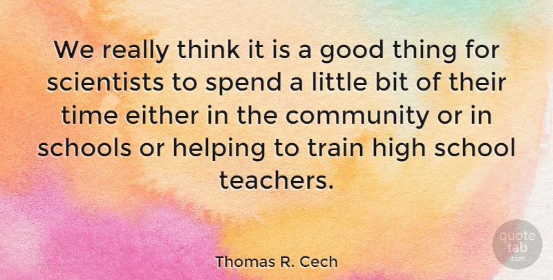 Thomas R. Cech Quote About Bit, Community, Either, Good, Helping: We Really Think It Is...
