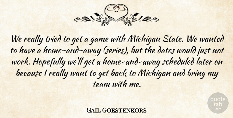 Gail Goestenkors Quote About Bring, Dates, Game, Hopefully, Later: We Really Tried To Get...