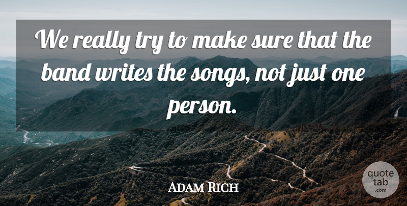 Adam Rich Quote About Song, Writing, Trying: We Really Try To Make...