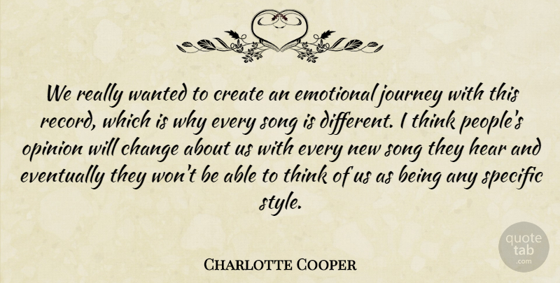 Charlotte Cooper Quote About Change, Create, Emotional, Eventually, Hear: We Really Wanted To Create...