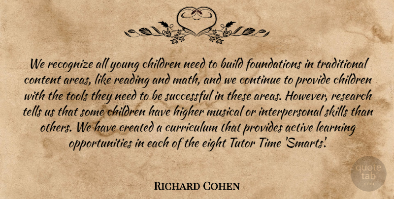 Richard Cohen Quote About Active, Build, Children, Content, Continue: We Recognize All Young Children...