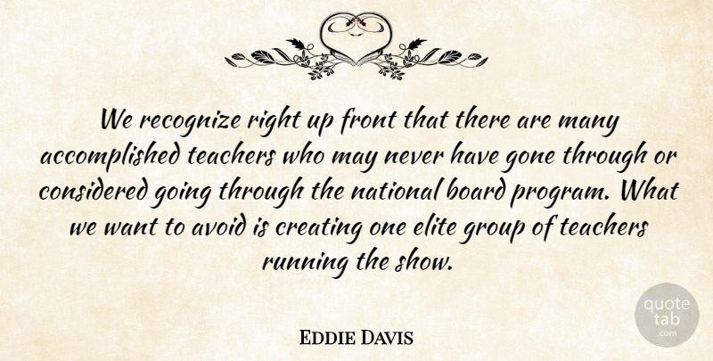 Eddie Davis Quote About Avoid, Board, Considered, Creating, Elite: We Recognize Right Up Front...