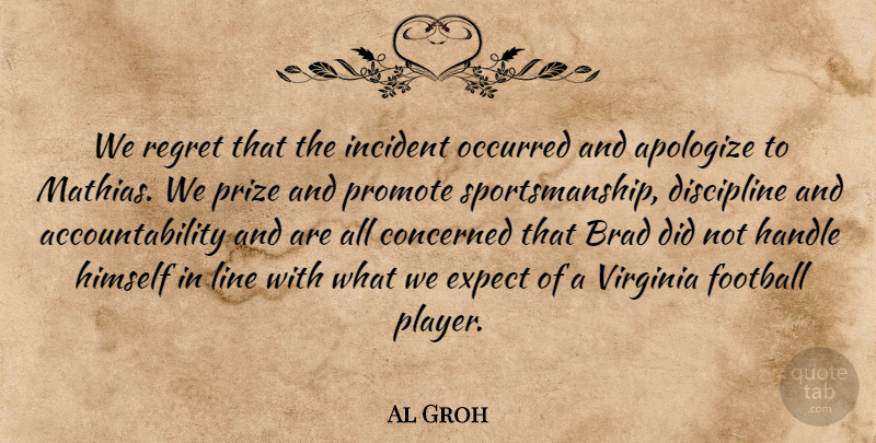 Al Groh Quote About Apologize, Brad, Concerned, Discipline, Expect: We Regret That The Incident...