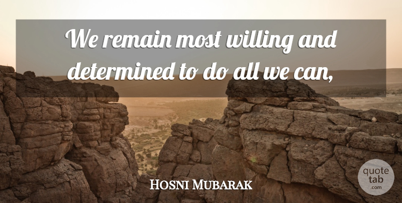 Hosni Mubarak Quote About Determined, Remain, Willing: We Remain Most Willing And...