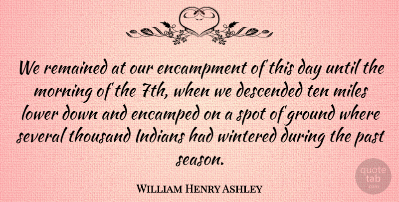 William Henry Ashley Quote About American Businessman, Descended, Ground, Indians, Lower: We Remained At Our Encampment...