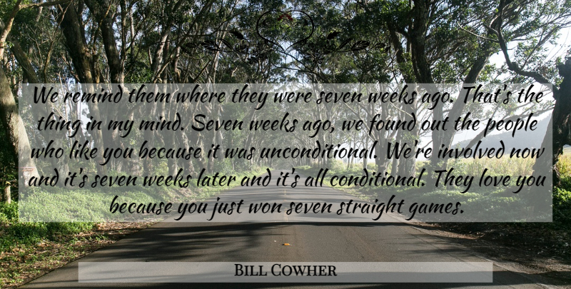 Bill Cowher Quote About Found, Involved, Later, Love, People: We Remind Them Where They...