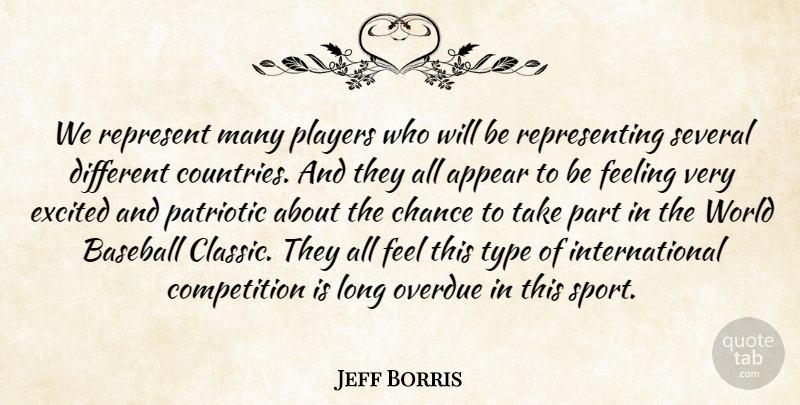 Jeff Borris Quote About Appear, Baseball, Chance, Competition, Excited: We Represent Many Players Who...