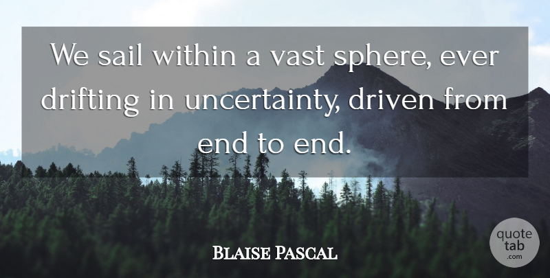 Blaise Pascal Quote About Inspirational, Funny, Sailing: We Sail Within A Vast...