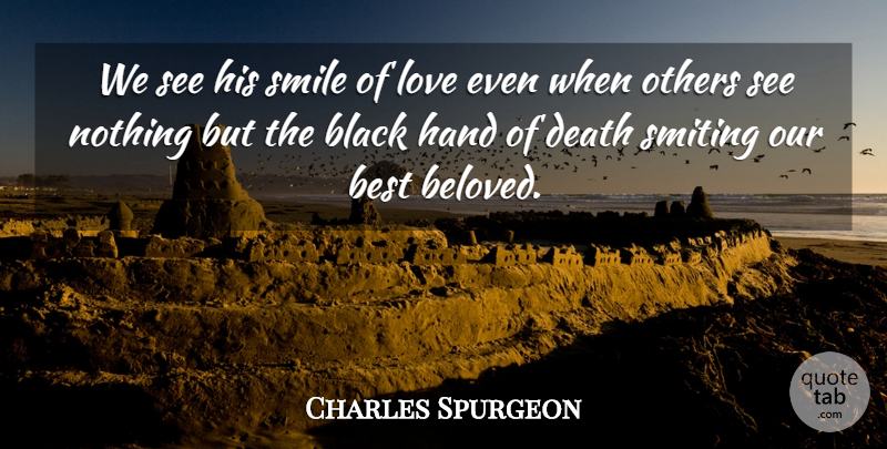 Charles Spurgeon Quote About Christian, Hands, Black: We See His Smile Of...