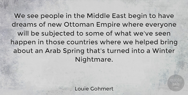 Louie Gohmert Quote About Arab, Begin, Bring, Countries, Dreams: We See People In The...