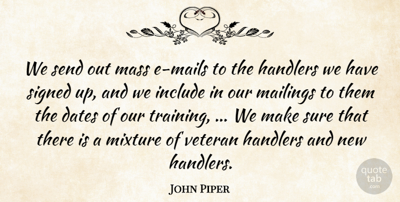 John Piper Quote About Dates, Include, Mass, Mixture, Send: We Send Out Mass E...