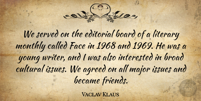 Vaclav Klaus Quote About Agreed, Became, Board, Broad, Cultural: We Served On The Editorial...