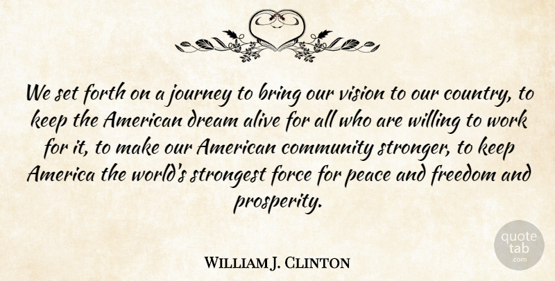 William J. Clinton Quote About Dream, Country, Journey: We Set Forth On A...