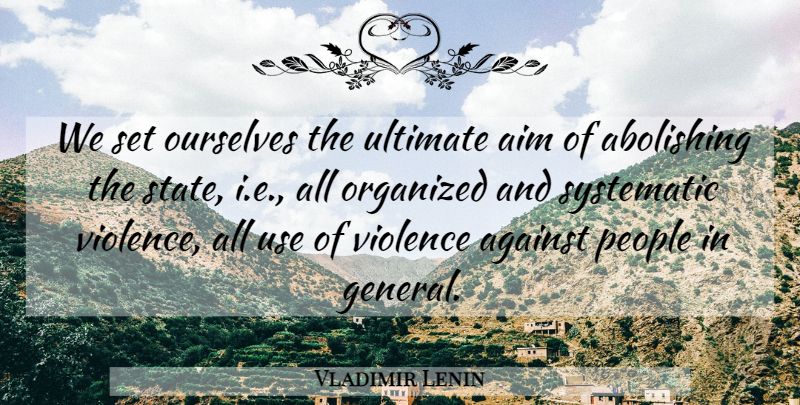 Vladimir Lenin Quote About People, Use, Systematic: We Set Ourselves The Ultimate...