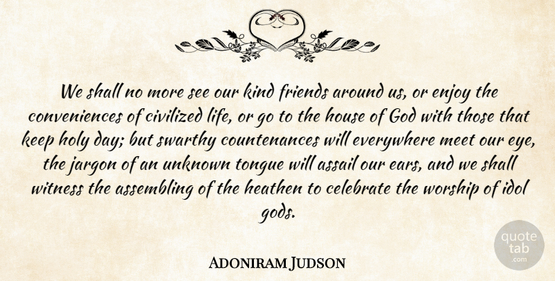 Adoniram Judson Quote About Celebrate, Civilized, Enjoy, Everywhere, God: We Shall No More See...