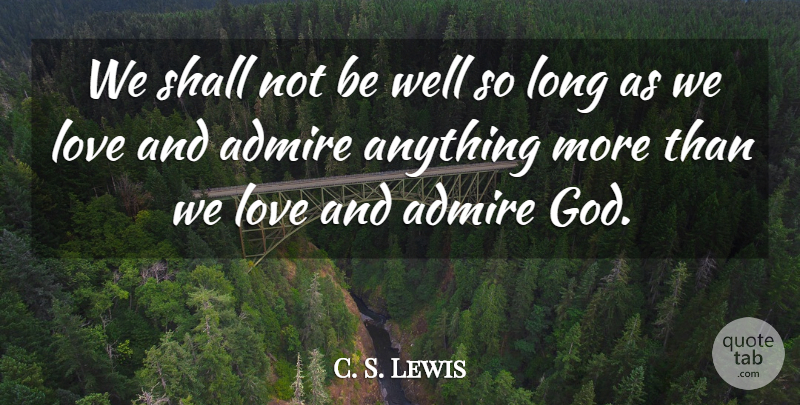 C. S. Lewis Quote About Long, Admire, Wells: We Shall Not Be Well...