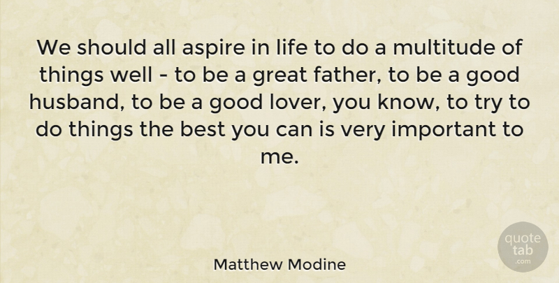 Matthew Modine Quote About Husband, Father, Important: We Should All Aspire In...