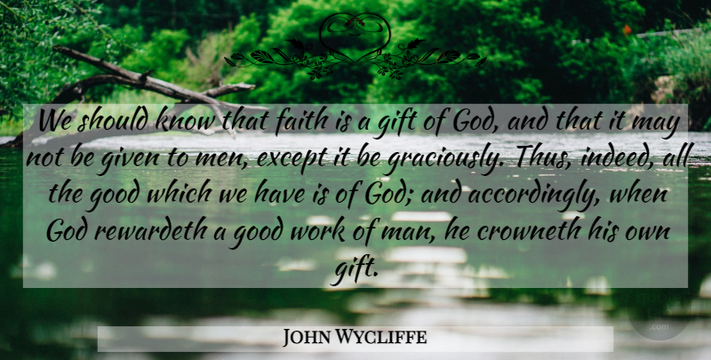 John Wycliffe Quote About Except, Faith, Gift, Given, God: We Should Know That Faith...
