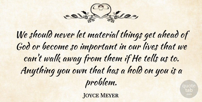 Joyce Meyer Quote About Ahead, God, Hold, Lives, Material: We Should Never Let Material...