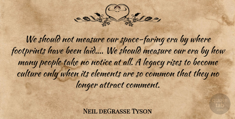 Neil deGrasse Tyson Quote About Space, People, Legacy: We Should Not Measure Our...