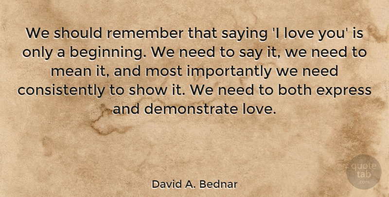 David A. Bednar Quote About Both, Express, Love, Mean, Saying: We Should Remember That Saying...
