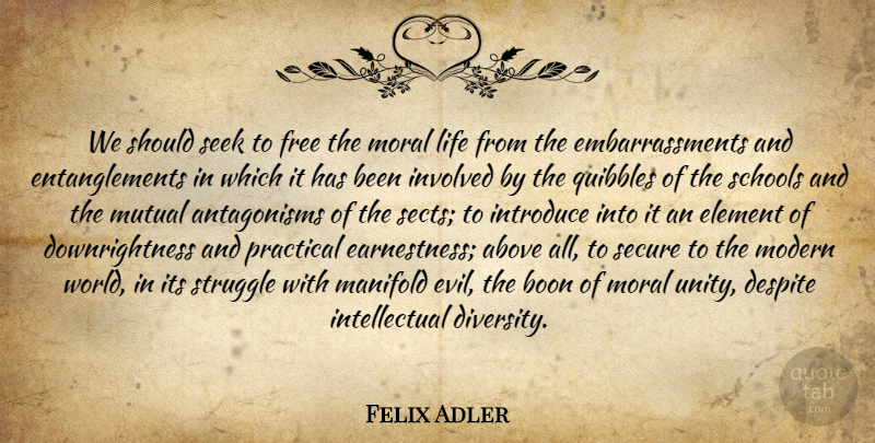Felix Adler Quote About Struggle, School, Evil: We Should Seek To Free...