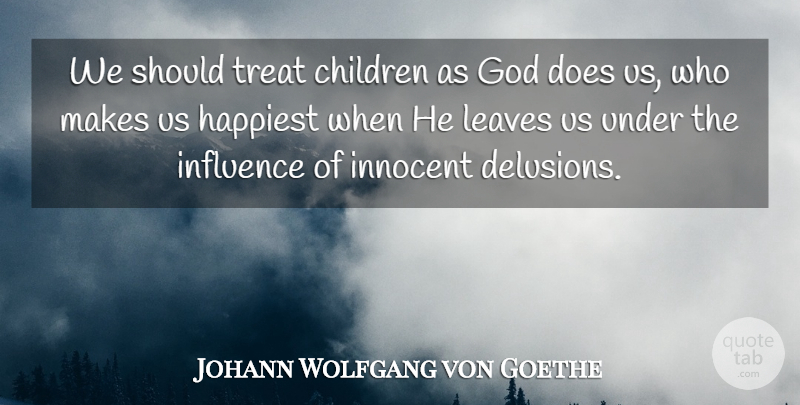 Johann Wolfgang von Goethe Quote About Children, Childhood, Doe: We Should Treat Children As...