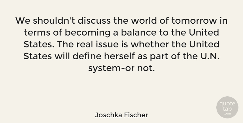 Joschka Fischer Quote About Real, Issues, Balance: We Shouldnt Discuss The World...