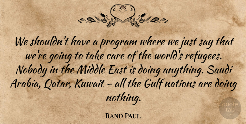 Rand Paul Quote About Qatar, Kuwait, East: We Shouldnt Have A Program...
