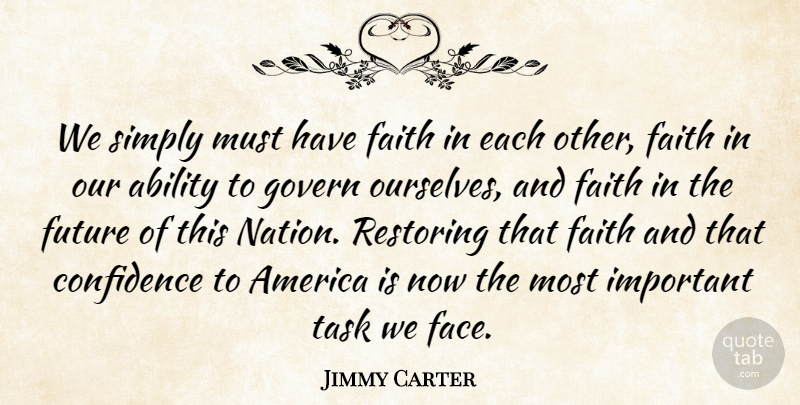 Jimmy Carter Quote About Faith, Confidence, America: We Simply Must Have Faith...
