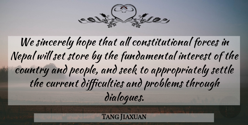 Tang Jiaxuan Quote About Country, Current, Forces, Hope, Interest: We Sincerely Hope That All...