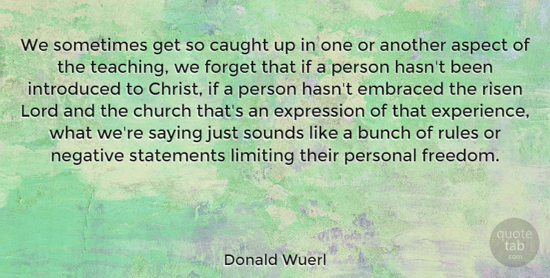Donald Wuerl Quote About Aspect, Bunch, Caught, Church, Embraced: We Sometimes Get So Caught...
