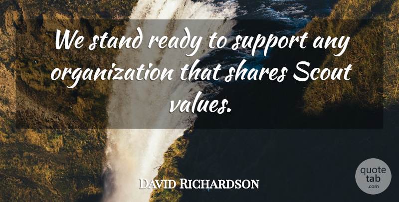 David Richardson Quote About Ready, Scout, Shares, Stand, Support: We Stand Ready To Support...