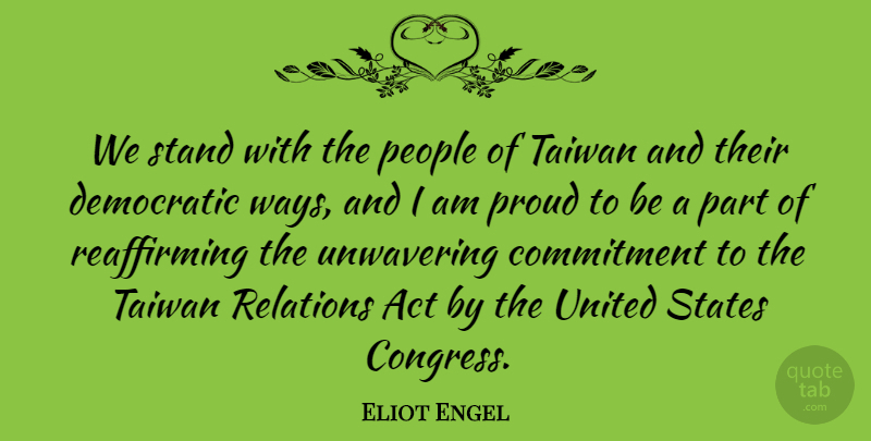 Eliot Engel Quote About Act, Democratic, People, Relations, States: We Stand With The People...