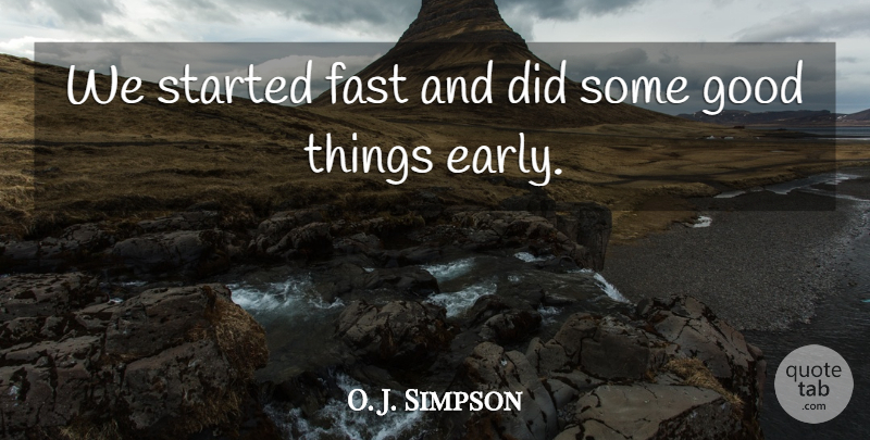 O. J. Simpson Quote About Fast, Good: We Started Fast And Did...