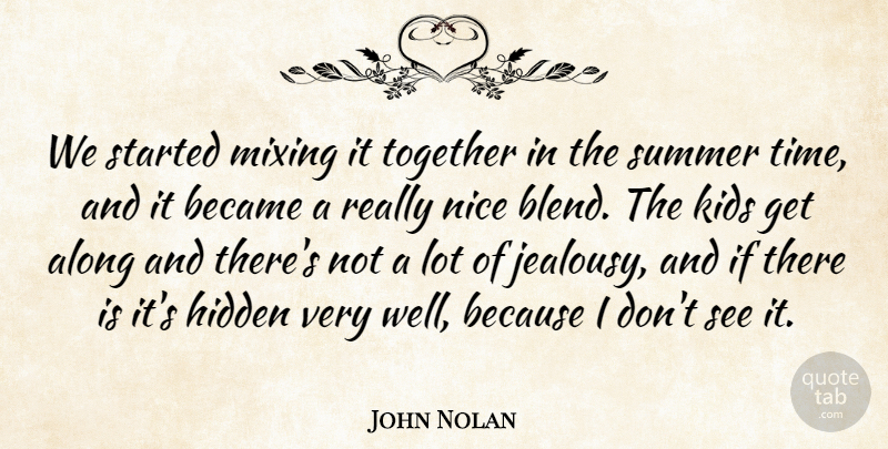 John Nolan Quote About Along, Became, Hidden, Kids, Mixing: We Started Mixing It Together...