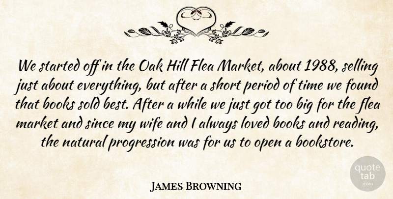 James Browning Quote About Books, Flea, Found, Hill, Loved: We Started Off In The...