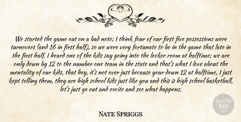 Nate Spriggs Quote About Bad, Excite, Five, Fortunate, Four: We Started The Game Out...