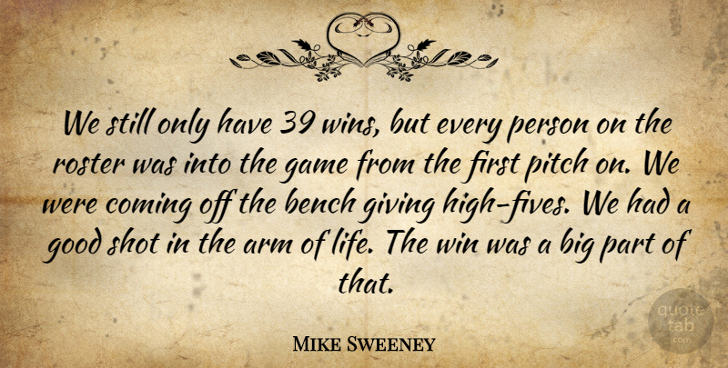 Mike Sweeney Quote About Arm, Bench, Coming, Game, Giving: We Still Only Have 39...