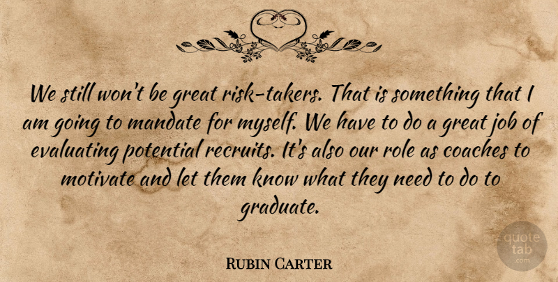Rubin Carter Quote About Coaches, Great, Job, Mandate, Motivate: We Still Wont Be Great...