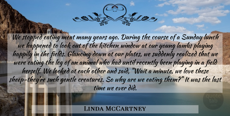 Linda McCartney Quote About Sunday, Animal, Sheep: We Stopped Eating Meat Many...